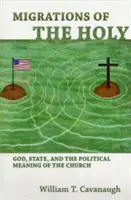 Migraciones de lo sagrado: Dios, el Estado y el significado político de la Iglesia - Migrations of the Holy: God, State, and the Political Meaning of the Church