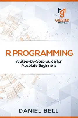 R Programming: Guía paso a paso para principiantes absolutos - R Programming: A Step-by-Step Guide for Absolute Beginners