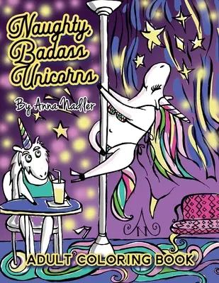 Libro para colorear de Unicornios traviesos y malotes: Un libro lleno de diversión para colorear, ¡un poco travieso y muy divertido! - Naughty Badass Unicorns Adult Coloring Book: A fun-filled book for you to color, that's just a little bit naughty with a lot of laughs!