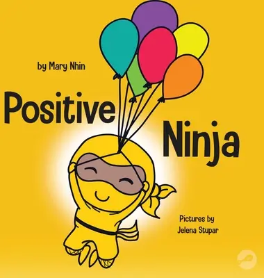 Ninja positivo: Un libro para niños sobre la atención plena y el control de las emociones y los sentimientos negativos. - Positive Ninja: A Children's Book About Mindfulness and Managing Negative Emotions and Feelings