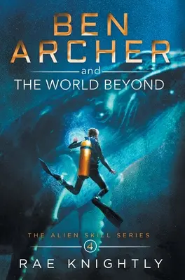 Ben Archer y el Mundo del Más Allá (The Alien Skill Series, Libro 4) - Ben Archer and the World Beyond (The Alien Skill Series, Book 4)