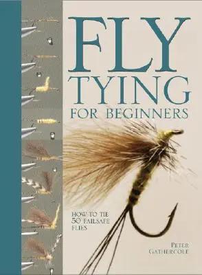 Montaje de moscas para principiantes: Cómo montar 50 moscas a prueba de fallos - Fly Tying for Beginners: How to Tie 50 Failsafe Flies