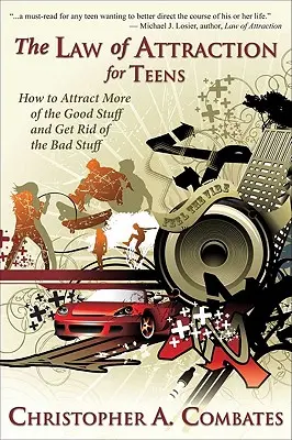 La ley de la atracción para adolescentes: Cómo obtener más de lo bueno y deshacerse de lo malo - The Law of Attraction for Teens: How to Get More of the Good Stuff, and Get Rid of the Bad Stuff