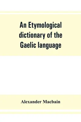 Diccionario etimológico de la lengua gaélica - An etymological dictionary of the Gaelic language