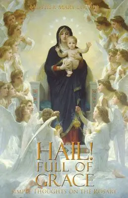 ¡Dios te salve! Lleno de gracia: Pensamientos sencillos sobre el Rosario - Hail! Full of Grace: Simple Thoughts on the Rosary