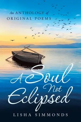 Un alma no eclipsada: Antología de poemas originales - A Soul Not Eclipsed: An Anthology of Original Poems