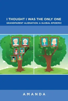 I Thought I Was the Only One: Alienación de los abuelos: una epidemia mundial: La alienación de los abuelos: una epidemia mundial - I Thought I Was the Only One: Grandparent Alienation: a Global Epidemic: Grandparent Alienation: a Global Epidemic