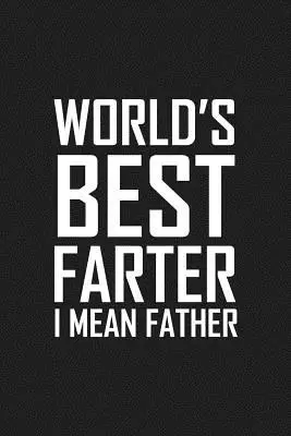 El mejor padre del mundo: Regalo divertido para el día del padre - World's Best Farter I Mean Father: Funny father's day gift