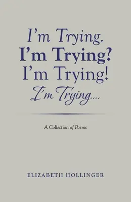 Lo intento. ¿Lo intento? Lo intento Lo intento..: Colección de poemas - I'm Trying. I'm Trying? I'm Trying! I'm Trying...: A Collection of Poems