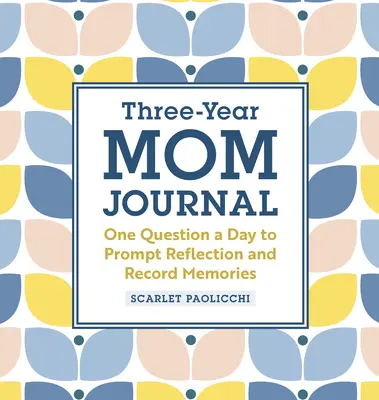 Diario para mamás de tres años: Una pregunta al día para reflexionar y grabar recuerdos - Three-Year Mom Journal: One Question a Day to Prompt Reflection and Record Memories