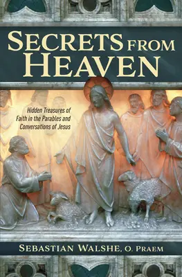 Secretos del cielo: Tesoros ocultos de la fe en las parábolas y conversaciones de Jesús - Secrets from Heaven: Hidden Treasures of Faith in the Parables and Conversations of Jesus