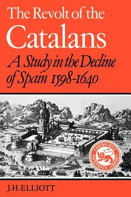 La rebelión de los catalanes: Un estudio sobre la decadencia de España (1598-1640) - The Revolt of the Catalans: A Study in the Decline of Spain (1598-1640)