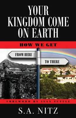 Tu reino venga a la tierra: cómo llegar de aquí hasta allí - Your Kingdom Come On Earth: How We Get from Here to There