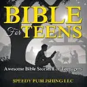 Biblia para adolescentes: Historias increíbles de la Biblia para adolescentes - Bible For Teens: Awesome Bible Stories For Teenagers