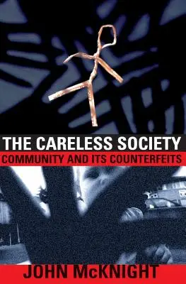 La sociedad descuidada: La comunidad y sus falsificaciones - The Careless Society: Community and Its Counterfeits