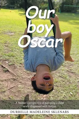 Nuestro hijo Óscar: La perspectiva de una madre sobre la crianza de un niño recién diagnosticado de autismo - Our Boy Oscar: A Mother's Perspective of Parenting a Child Newly Diagnosed with Autism