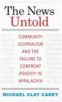 Las noticias no contadas: El periodismo comunitario y el fracaso a la hora de afrontar la pobreza en los Apalaches - The News Untold: Community Journalism and the Failure to Confront Poverty in Appalachia