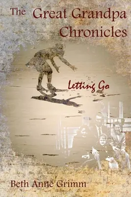 Crónicas del bisabuelo: Dejar ir - The Great Grandpa Chronicles: Letting Go