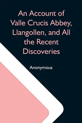 Un relato de la abadía de Valle Crucis, Llangollen, y todos los descubrimientos recientes - An Account Of Valle Crucis Abbey, Llangollen, And All The Recent Discoveries