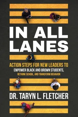 En todos los carriles: Pasos de acción para que los nuevos líderes empoderen a los estudiantes negros y marrones, replanteen la escuela y transformen el comportamiento - In All Lanes: Action Steps for New Leaders to Empower Black and Brown Students, Rethink School, and Transform Behavior