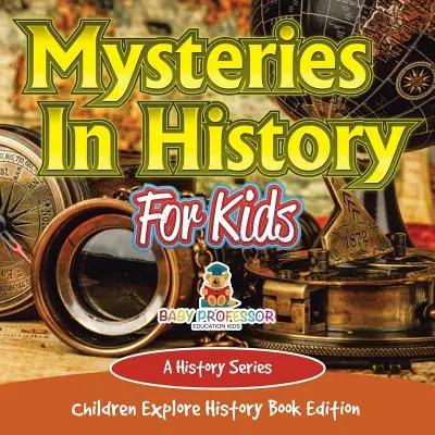 Misterios En La Historia Para Niños: A History Series - Children Explore History Book Edition - Mysteries In History For Kids: A History Series - Children Explore History Book Edition