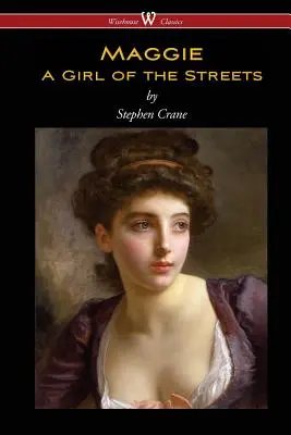 Maggie: una chica de la calle (Wisehouse Classics Edition) - Maggie: A Girl of the Streets (Wisehouse Classics Edition)