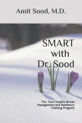 SMART con el Dr. Sood: El Programa de Cuatro Módulos para la Gestión del Estrés y la Resiliencia - SMART with Dr. Sood: The Four-Module Stress Management And Resilience Training Program