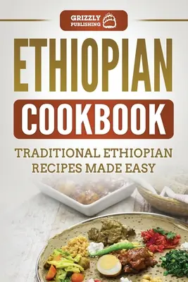 Libro de cocina etíope: Recetas tradicionales etíopes fáciles de preparar - Ethiopian Cookbook: Traditional Ethiopian Recipes Made Easy