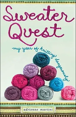 Sweater Quest: Mi año tejiendo peligrosamente - Sweater Quest: My Year of Knitting Dangerously