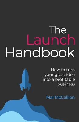 Manual de lanzamiento: Cómo convertir tu gran idea en un negocio rentable - The Launch Handbook: How to turn your great idea into a profitable business