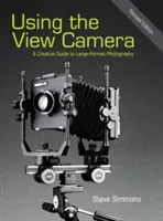 El uso de la cámara de visión directa: Una guía creativa para la fotografía de gran formato - Using the View Camera: A Creative Guide to Large Format Photography