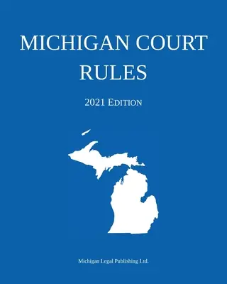 Reglas de la Corte de Michigan; Edición 2021 - Michigan Court Rules; 2021 Edition