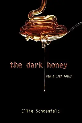 La miel oscura: Poemas nuevos y usados - The Dark Honey: New & Used Poems