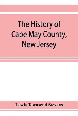 La historia del condado de Cape May, Nueva Jersey: desde los tiempos aborígenes hasta nuestros días - The history of Cape May County, New Jersey: from the aboriginal times to the present day