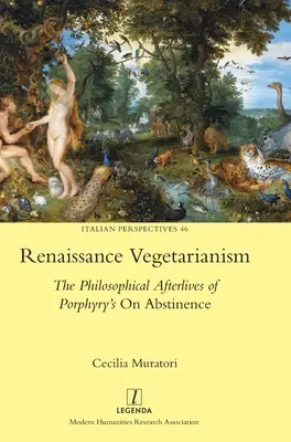 Vegetarianismo renacentista: Las secuelas filosóficas de la obra de Porfirio Sobre la abstinencia - Renaissance Vegetarianism: The Philosophical Afterlives of Porphyry's On Abstinence