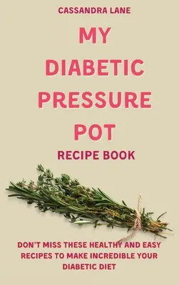 Mi Recetario de Ollas a Presión para Diabéticos: No Te Pierdas Estas Recetas Sanas Y Fáciles Para Hacer Increíble Tu Dieta Diabética - My Diabetic Pressure Pot Recipe Book: Don't Miss These Healthy and Easy Recipes to Make Incredible Your Diabetic Diet