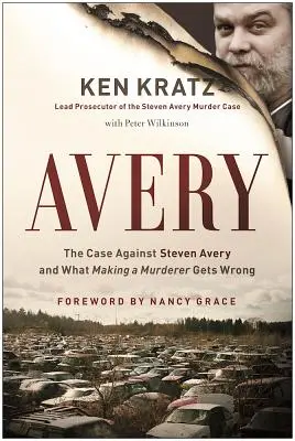 Avery: El caso contra Steven Avery y los errores de Making a Murderer - Avery: The Case Against Steven Avery and What Making a Murderer Gets Wrong