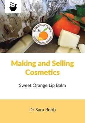 Fabricación y venta de cosméticos - Bálsamo labial de naranja dulce - Making and Selling Cosmetics - Sweet Orange Lip Balm