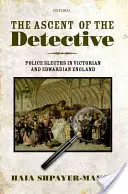 La ascensión del detective: Los detectives de la Inglaterra victoriana y eduardiana - The Ascent of the Detective: Police Sleuths in Victorian and Edwardian England