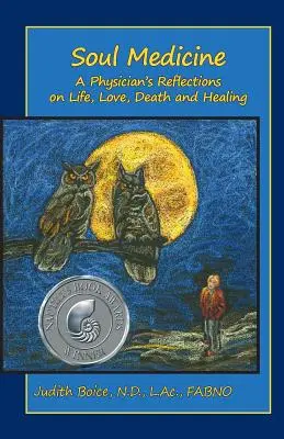 Medicina del alma: Reflexiones de un médico sobre la vida, el amor, la muerte y la curación - Soul Medicine: A Physician's Reflections on Life, Love, Death and Healing