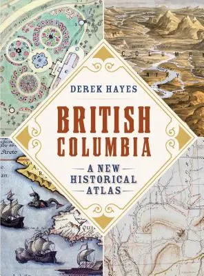 British Columbia: Un nuevo atlas histórico - British Columbia: A New Historical Atlas