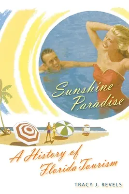 El paraíso del sol: Historia del turismo en Florida - Sunshine Paradise: A History of Florida Tourism