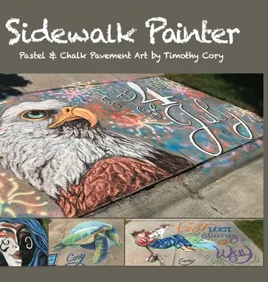 Pintor de aceras: Pastel & Chalk Pavement Art de Timothy Cory - Sidewalk Painter: Pastel & Chalk Pavement Art by Timothy Cory