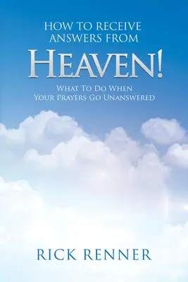 Cómo Recibir Respuestas del Cielo: Qué hacer cuando sus oraciones quedan sin respuesta - How to Receive Answers from Heaven: What to Do When Your Prayers Go Unanswered