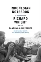 Cuaderno indonesio: Un libro de consulta sobre Richard Wright y la Conferencia de Bandung - Indonesian Notebook: A Sourcebook on Richard Wright and the Bandung Conference