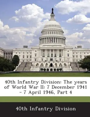 40ª División de Infantería: Los años de la Segunda Guerra Mundial: 7 de diciembre de 1941 - 7 de abril de 1946, Parte 4 - 40th Infantry Division: The Years of World War II: 7 December 1941 - 7 April 1946, Part 4