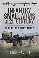 Armas ligeras de infantería del siglo XXI: Armas de los ejércitos del mundo - Infantry Small Arms of the 21st Century: Guns of the World's Armies