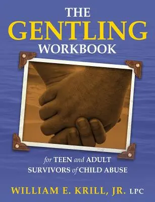 El cuaderno Gentling para adolescentes y adultos supervivientes de abusos infantiles - The Gentling Workbook for Teen and Adult Survivors of Child Abuse