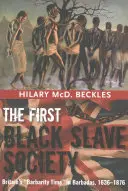 La primera sociedad de esclavos negros: La época de la barbarie británica en Barbados, 1636-1876 - The First Black Slave Society: Britain's Barbarity Time in Barbados, 1636-1876