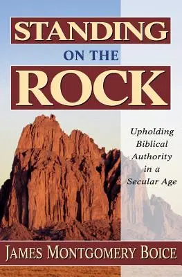 De pie sobre la roca: Mantener la autoridad bíblica en una era secular - Standing on the Rock: Upholding Biblical Authority in a Secular Age